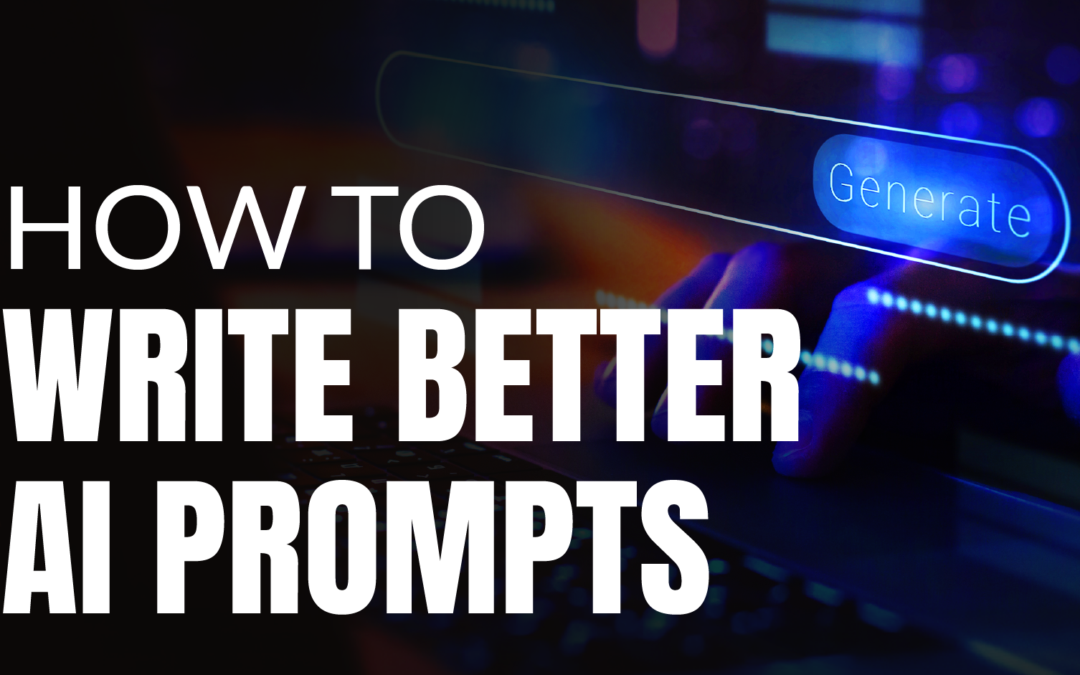 How to Write Better AI Prompts